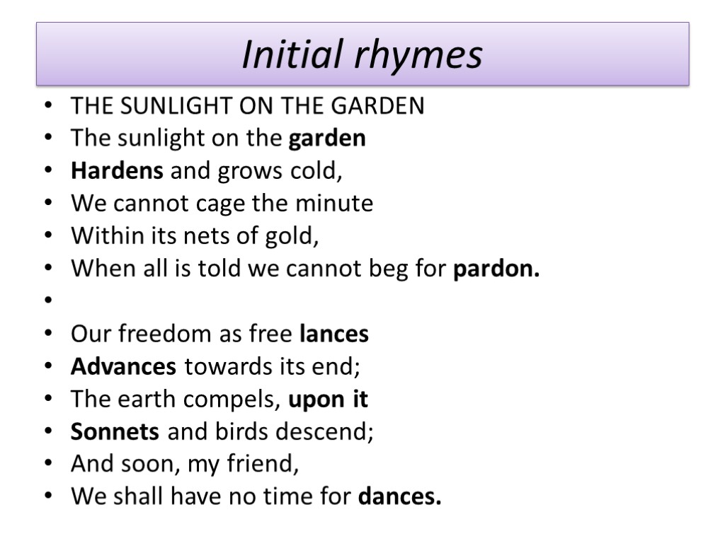 Initial rhymes THE SUNLIGHT ON THE GARDEN The sunlight on the garden Hardens and